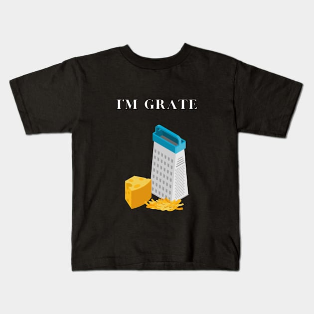 I'm Grate Kids T-Shirt by The Open Wave